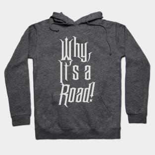 Why, it's a road! Hoodie